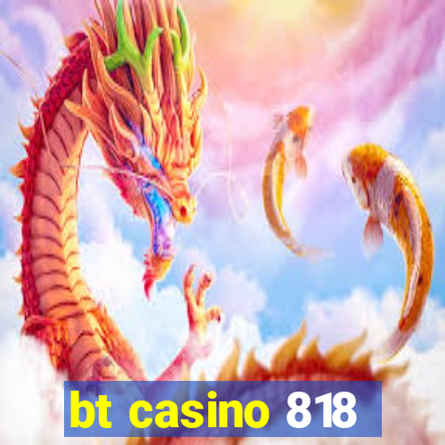 bt casino 818